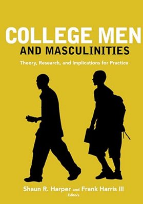 College Men And Masculinities: Theory, Research, And Implications For Practice-..