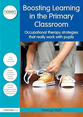 Boosting Learning In The Primary Classroom: Occupational Therapy Strategies That Really Work With Pupils-..