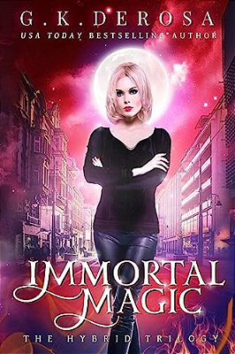 Immortal Magic: The Hybrid Trilogy-..