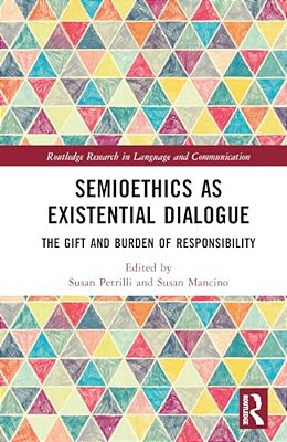Semioethics As Existential Dialogue: The Gift And Burden Of Responsibility-..