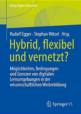 Hybrid, Flexibel Und Vernetzt?: Möglichkeiten, Bedingungen Und Grenzen Von Digitalen Lernumgebungen In Der Wissenschaftlichen Weiterbildung-..