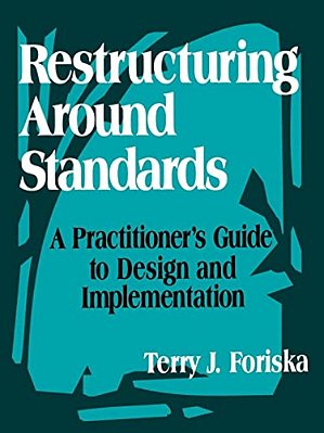 Restructuring Around Standards: A Practitioner's Guide To Design And Implementation-..