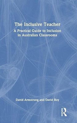 The Inclusive Teacher: A Practical Guide To Inclusion In Australian Classrooms-..