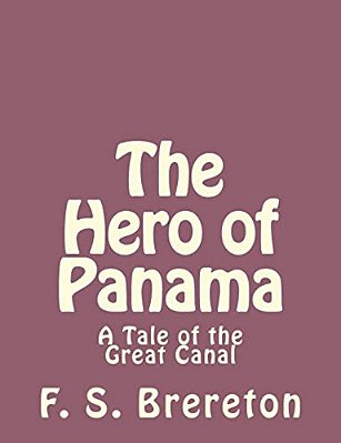 The Hero Of Panama: A Tale Of The Great Canal-..