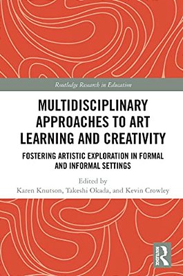 Multidisciplinary Approaches To Art Learning And Creativity: Fostering Artistic Exploration In Formal And Informal Settings-..