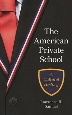 The American Private School: A Cultural History-..