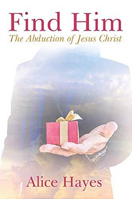 Find Him: The Abduction Of Jesus Christ-..