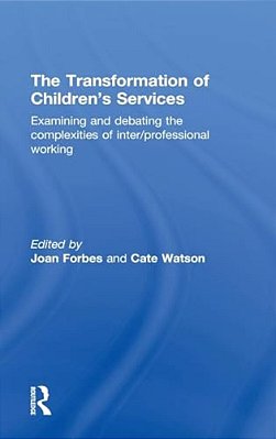 The Transformation Of Children's Services: Examining And Debating The Complexities Of Inter/Professional Working-..