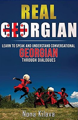 Real Georgian: Learn To Speak And Understand Georgian Through Dialogues-..