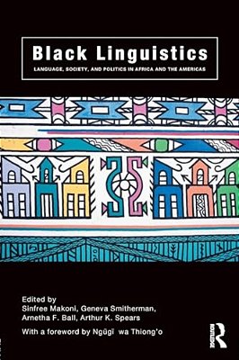 Black Linguistics: Language, Society And Politics In Africa And The Americas-..