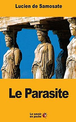 Le Parasite: Ou Que Le Métier De Parasite Est Un Art-..