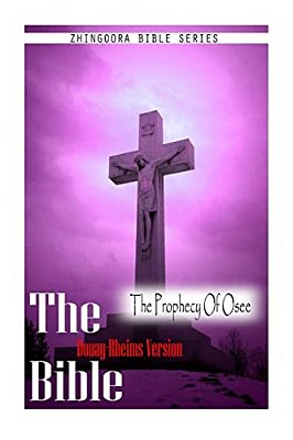 The Bible, Douay Rheims Version- The Prophecy Of Osee-..