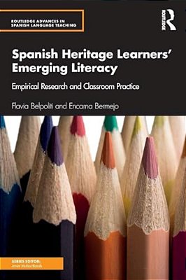 Spanish Heritage Learners' Emerging Literacy: Empirical Research And Classroom Practice-..