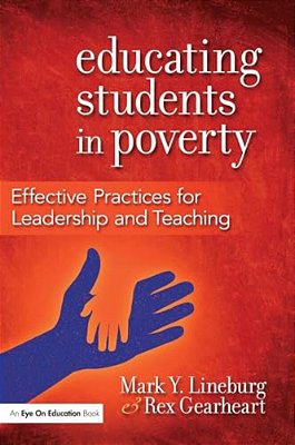 Educating Students In Poverty: Effective Practices For Leadership And Teaching-..