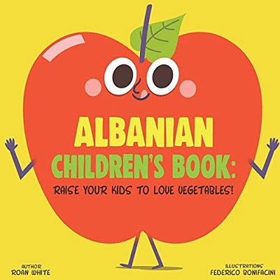 Albanian Children's Book: Raise Your Kids To Love Vegetables!-..