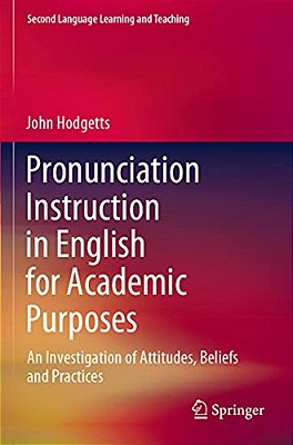 Pronunciation Instruction In English For Academic Purposes: An Investigation Of Attitudes, Beliefs And Practices-..