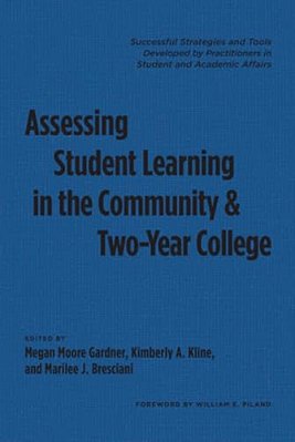 Assessing Student Learning In The Community And Two-Year College: Successful Strategies And Tools Developed By Practitioners In Student And Academic A-..
