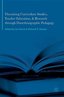 Theorizing Curriculum Studies, Teacher Education, And Research Through Duoethnographic Pedagogy-..