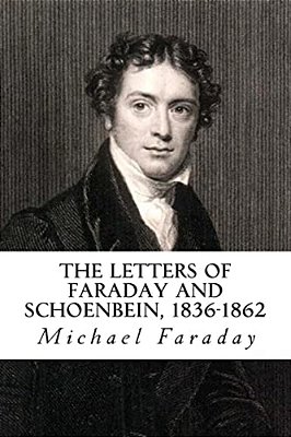 The Letters Of Faraday And Schoenbein, 1836-1862: With Notes, Comments And References To Contemporary Letters-..