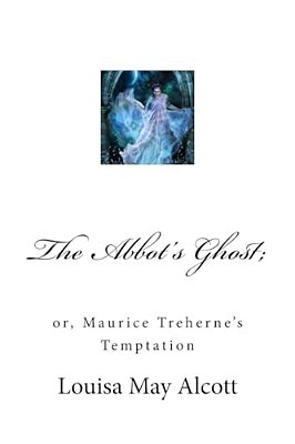The Abbot's Ghost;: Or, Maurice Treherne's Temptation-..