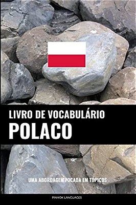 Livro De Vocabulário Polaco: Uma Abordagem Focada Em Tópicos-..