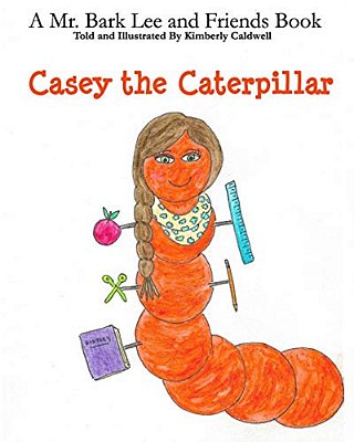 Casey The Caterpillar: A Mr. Bark Lee And Friends Book-..
