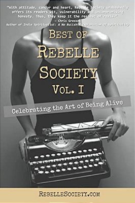 Best Of Rebelle Society, Volume I: Celebrating The Art Of Being Alive-..