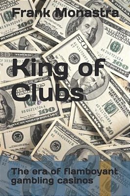King Of Clubs: The Era Of Flamboyant Gambling Casinos-..