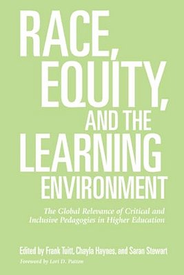 Race, Equity, And The Learning Environment: The Global Relevance Of Critical And Inclusive Pedagogies In Higher Education-..