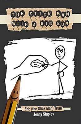 The Stick Man With A Big Bum: A Children's Book For Ages 7-12-..