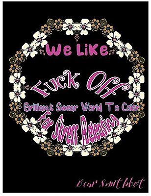 We Like Fuck Off: Brilliant Swear Words To Color For Stress Releasing-..