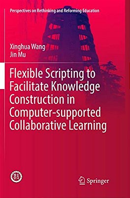 Flexible Scripting To Facilitate Knowledge Construction In Computer-Supported Collaborative Learning-..