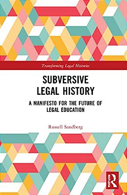 Subversive Legal History: A Manifesto For The Future Of Legal Education-..