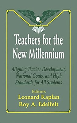 Teachers For The New Millennium: Aligning Teacher Development, National Goals, And High Standards For All Students-..