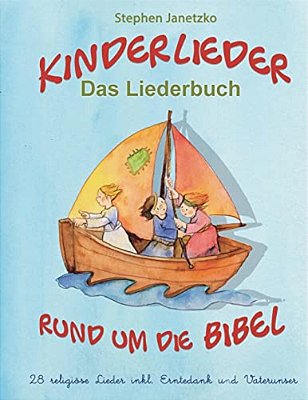 Kinderlieder Rund Um Die Bibel - 28 Religiöse Lieder Inkl. Erntedank Und Vaterunser: Das Liederbuch Mit Allen Texten, Noten Und Gitarrengriffen Zum Mi-..