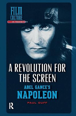 A Revolution For The Screen: Abel Gance's Napoleon-..