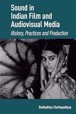 Sound In Indian Film And Audiovisual Media: History, Practices And Production-..
