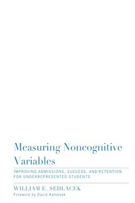 Measuring Noncognitive Variables: Improving Admissions, Success And Retention For Underrepresented Students-..