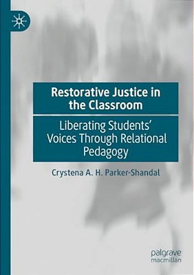 Restorative Justice In The Classroom: Liberating Students' Voices Through Relational Pedagogy-..
