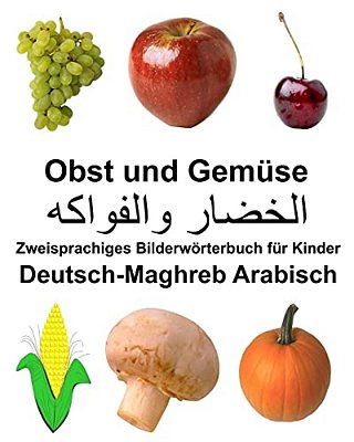 Deutsch-Maghreb Arabisch Obst Und Gemüse Zweisprachiges Bilderwörterbuch Für Kinder-..