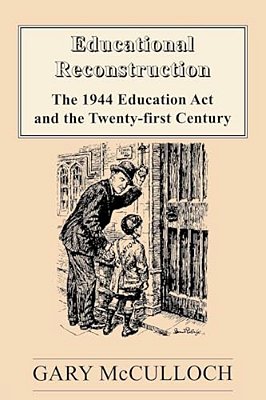 Educational Reconstruction: The 1944 Education Act And The Twenty-First Century-..