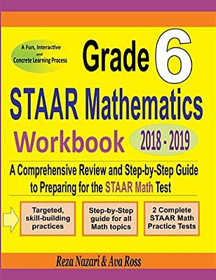 Grade 6 Staar Mathematics Workbook 2018 - 2019: A Comprehensive Review And Step-By-step Guide To Preparing For The Staar Math Test-..