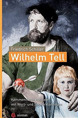 Wilhelm Tell. Friedrich Schiller: Kommentierte Ausgabe Mit Wort- Und Sacherkl-..