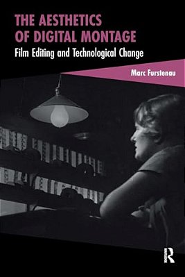 The Aesthetics Of Digital Montage: Film Editing And Technological Change-..