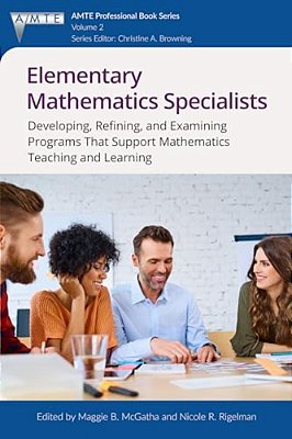 Elementary Mathematics Specialists: Developing, Refining, And Examining Programsthat Support Mathematics Teaching And Learning-..