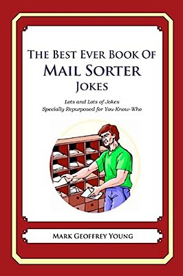 The Best Ever Book Of Mail Sorter Jokes: Lots And Lots Of Jokes Specially Repurposed For You-Know-who-..