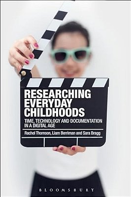 Researching Everyday Childhoods: Time, Technology And Documentation In A Digital Age-..
