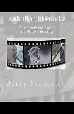Learn Body Piercing In 6 Weeks Or Less: The Exercise Book For Body Piercing-..