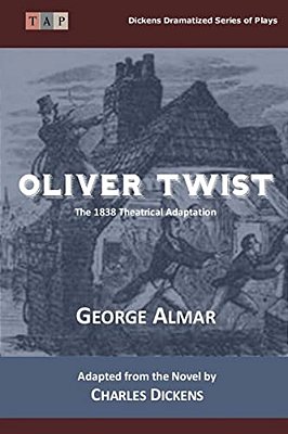 Oliver Twist: The 1838 Theatrical Adaptation-..