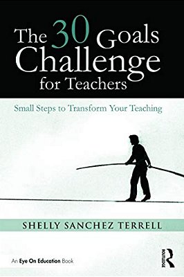 The 30 Goals Challenge For Teachers: Small Steps To Transform Your Teaching-..